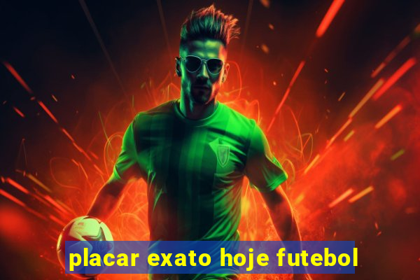 placar exato hoje futebol